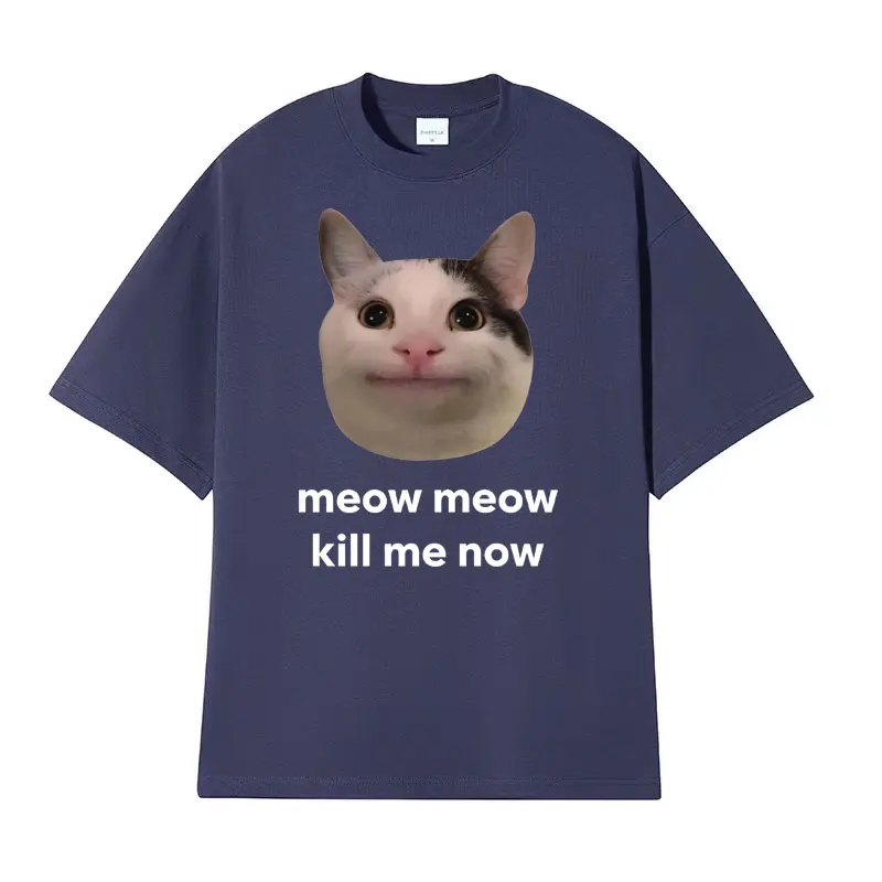 Meow Meow Kill Me Now Polite Funny Cute Cat Meme T-shirts Men\'s Casual Humor Short Sleeve T Shirt Unisex 100% Cotton Tops Tshirt