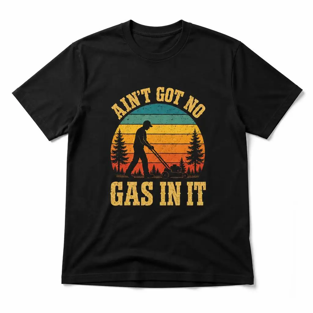 Ain’t Got No Gas in It Funny Lawn Mower Retro Sunset Men T Shirt 100% Cotton Clothing Fun Short Sleeve Tee Gift T-Shirts