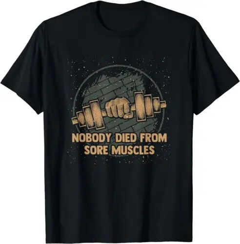 NEW LIMITED Funny Workout Humor Gym Nobody Died From Sore Muscles T-Shirt