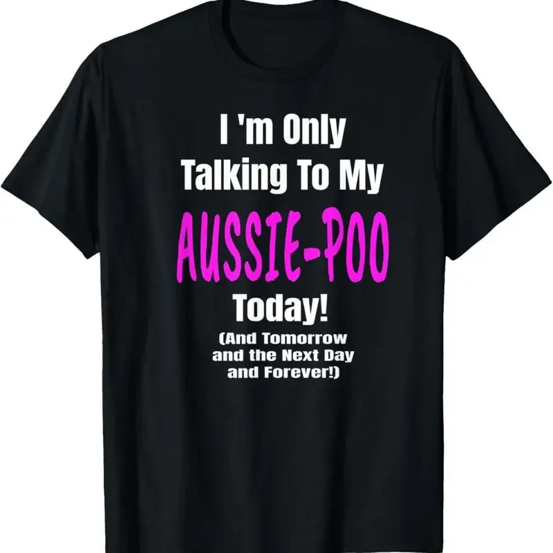 Aussie Poo Im Only Talking Dog Lover Puppy Funny T Shirt