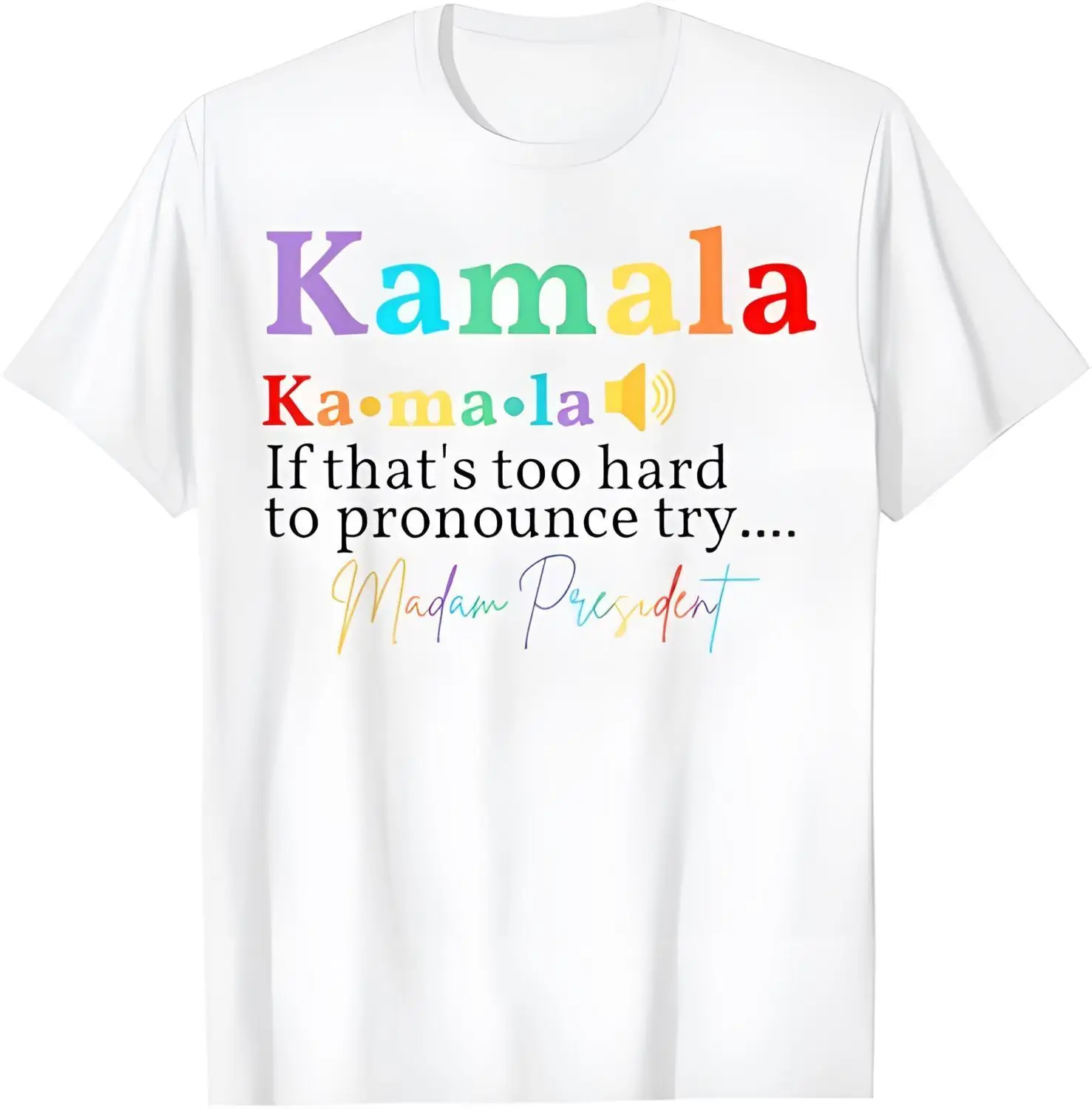 

Kamala If that's too hard to pronounce try Madam President T-Shirt