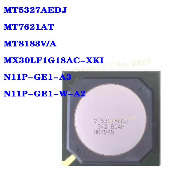 

1 шт. MT5327AEDJ MT5327 MT7621AT MT7621 MT8183V/A MT8183V MX30LF1G18AC-XKI MX30LF1G18AC N11P-GE1-A3 N11P-GE1-W-A2 BGA