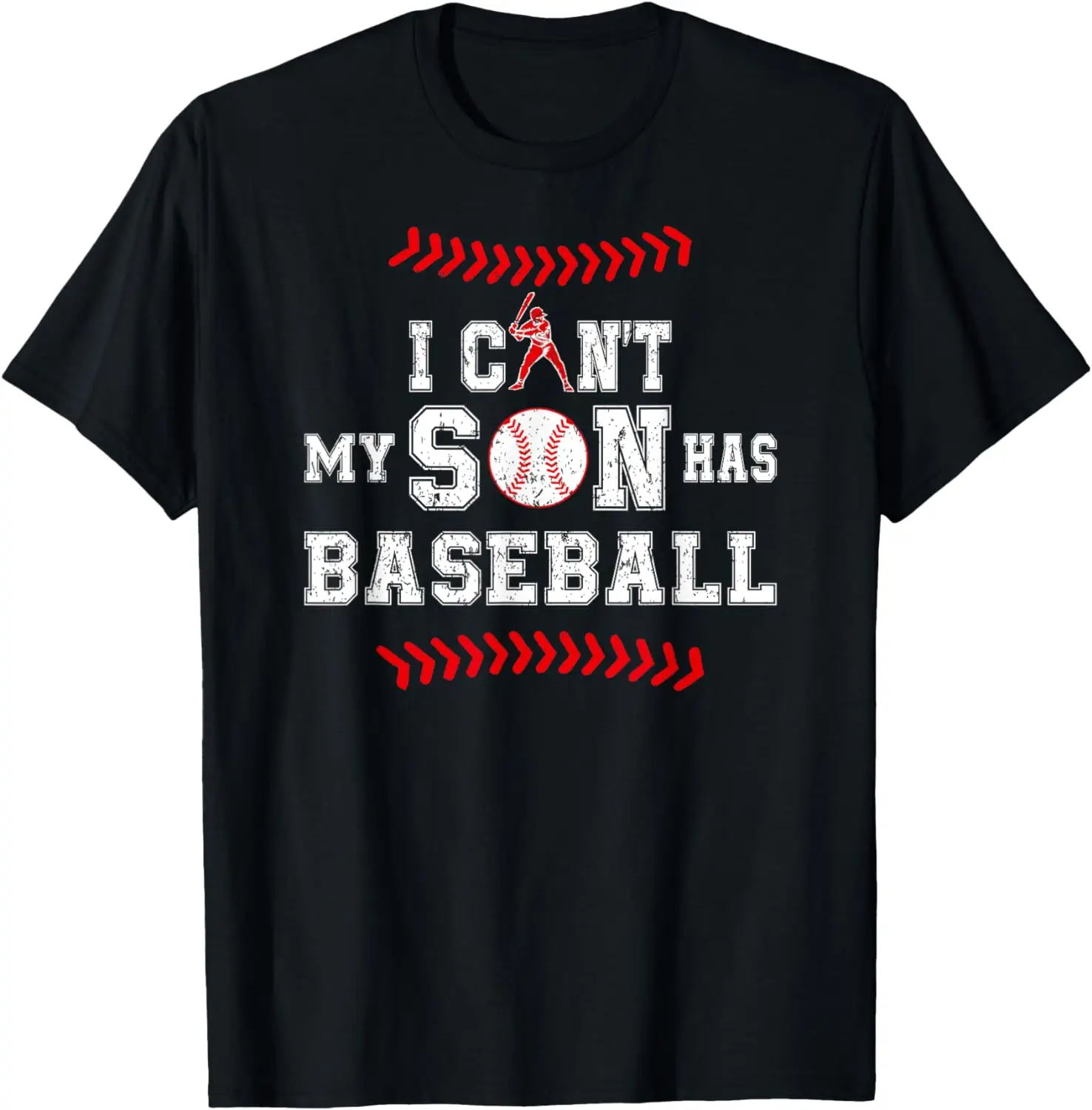 

I Can't My Son Has Baseball Sports Funny Baseball Dad Mom T-Shirt