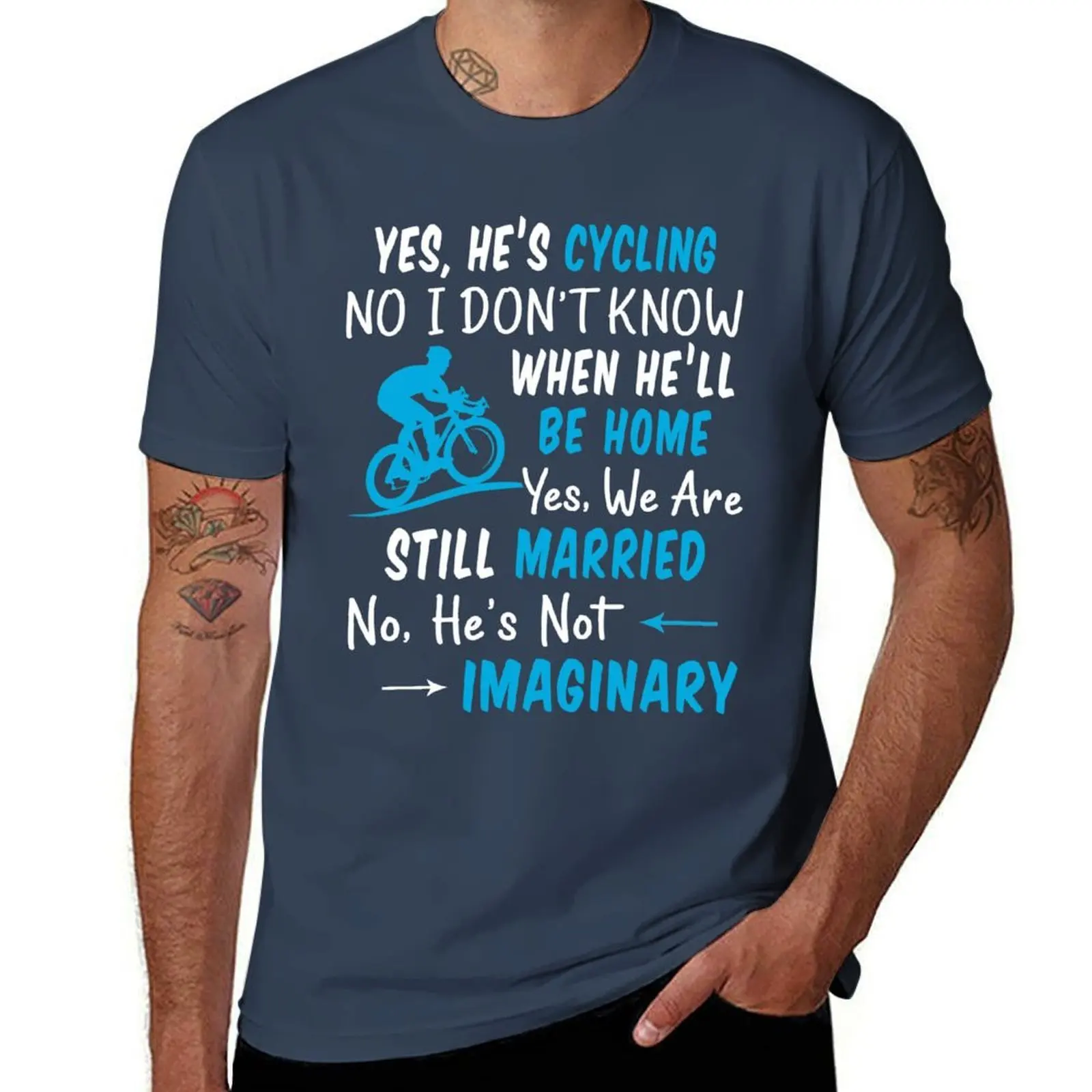 Yes, He's cycling No, i don't know when he'll be home We are still married He's not imaginary T-Shirt