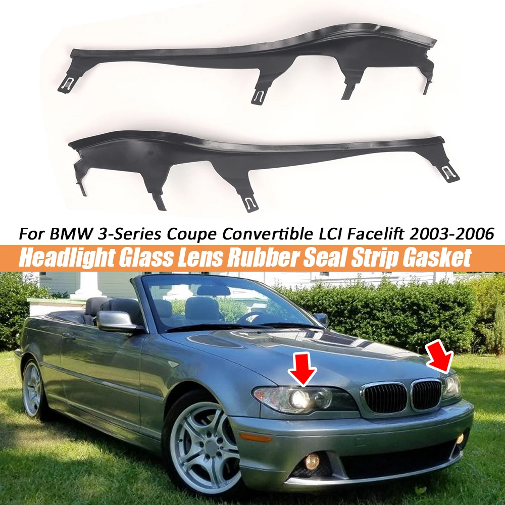 

1Pair Car Front Headlight Sealing Strip Gasket For BMW 3-Series 2-Door Coupe Convertible LCI Facelift 2003-2006