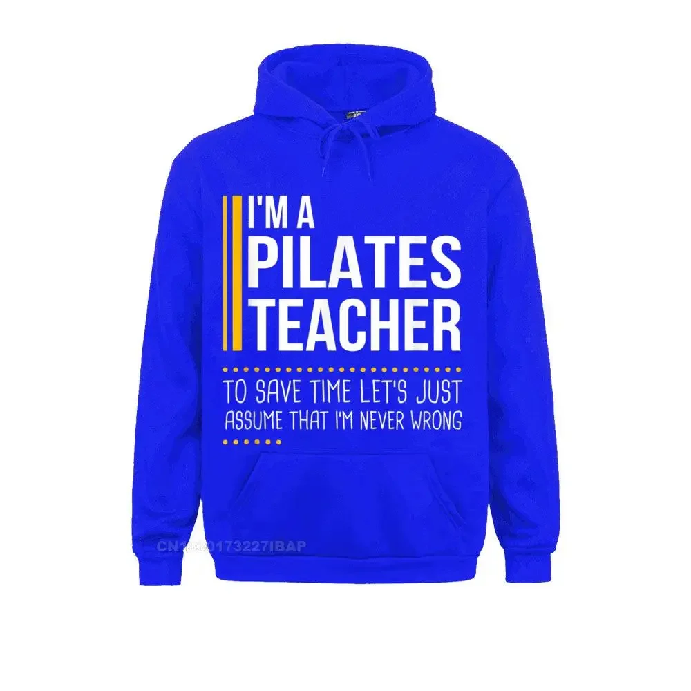 Save Time Lets Pilates Teacher Is Never Wrong Funny Hoodie Hip hop Mother Day Men Hoodies Personalized Hoods New Sweatshirts