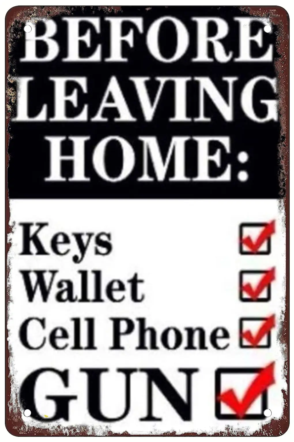 BEFORE LEAVING HOME：KEYS,WALLET,CELL,PHONE,GUN Retro Metal Sheet Signs, Wall Decoration, 8 x 12 Inches.