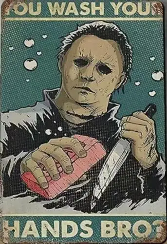 MICHAEL MYERS METAL TIN SIGN MAN CAVE MICHAEL MYERS YOU WASH YOUR HANDS BRO?