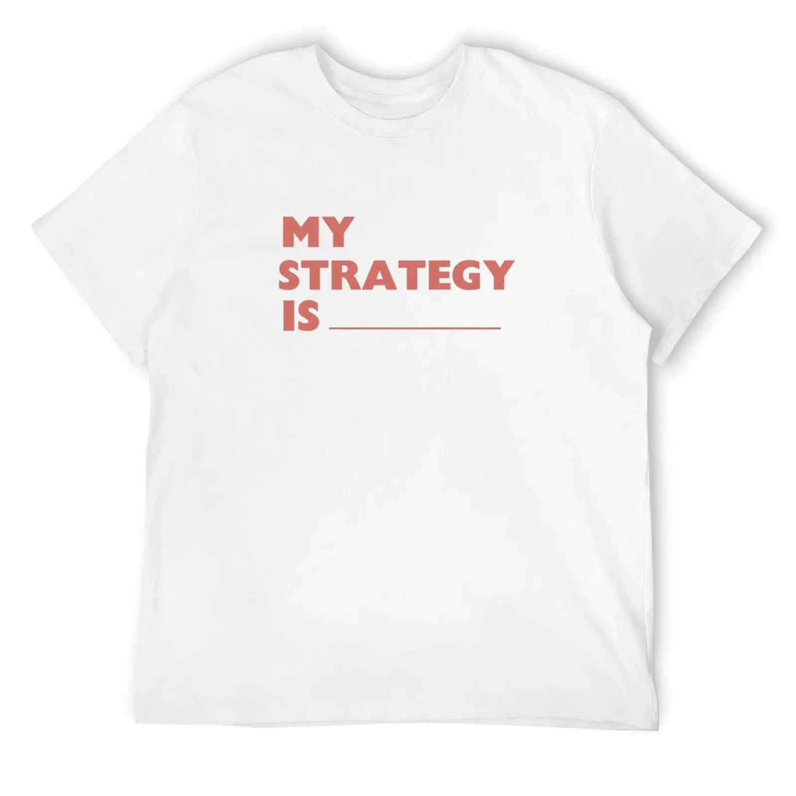 

Copy of My strategy is T-Shirt shirts graphic tee graphic shirts boys whites new gifts and t-shirts mens cotton t shirts