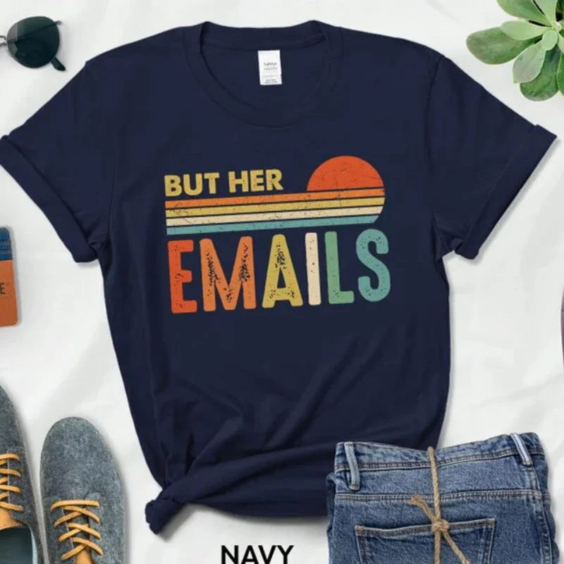 But Her Emails Print T Shirts Hillary Clinton Shirt for Women Tops Vintage Graphic  O Neck Streetwear Fashion Short Sleeve Tees