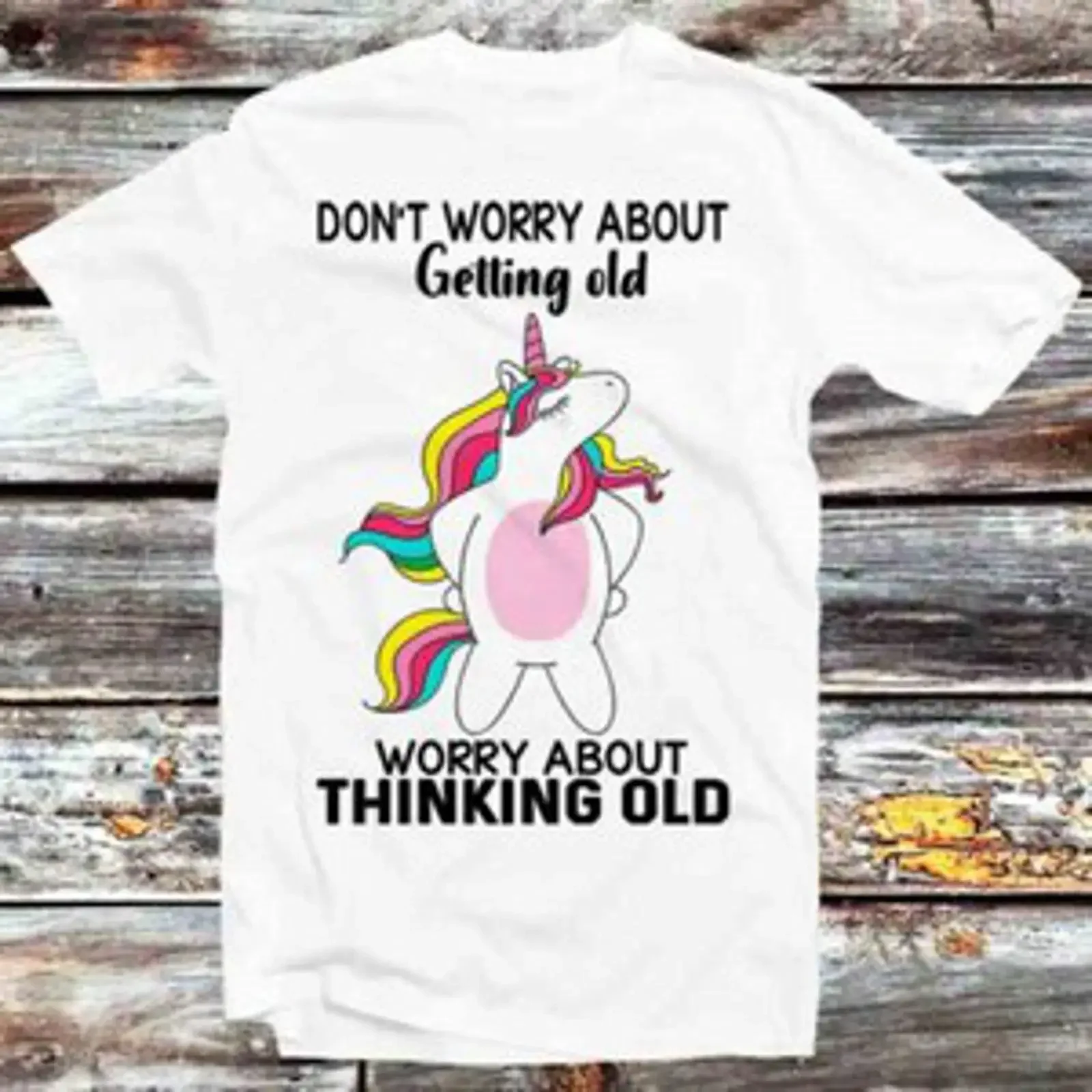 T Shirt Einhorn Don Worry About Getting Old Thinking B1142 vintage Washed Casual Versatile fashion Breathable designer clothes