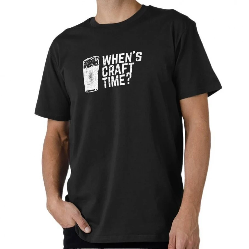 

When's Craft Time 0501 Funny Gift T shirt for beer lover 100% cotton O-Neck Short Sleeve Graphic clothes All size tee S-6XL