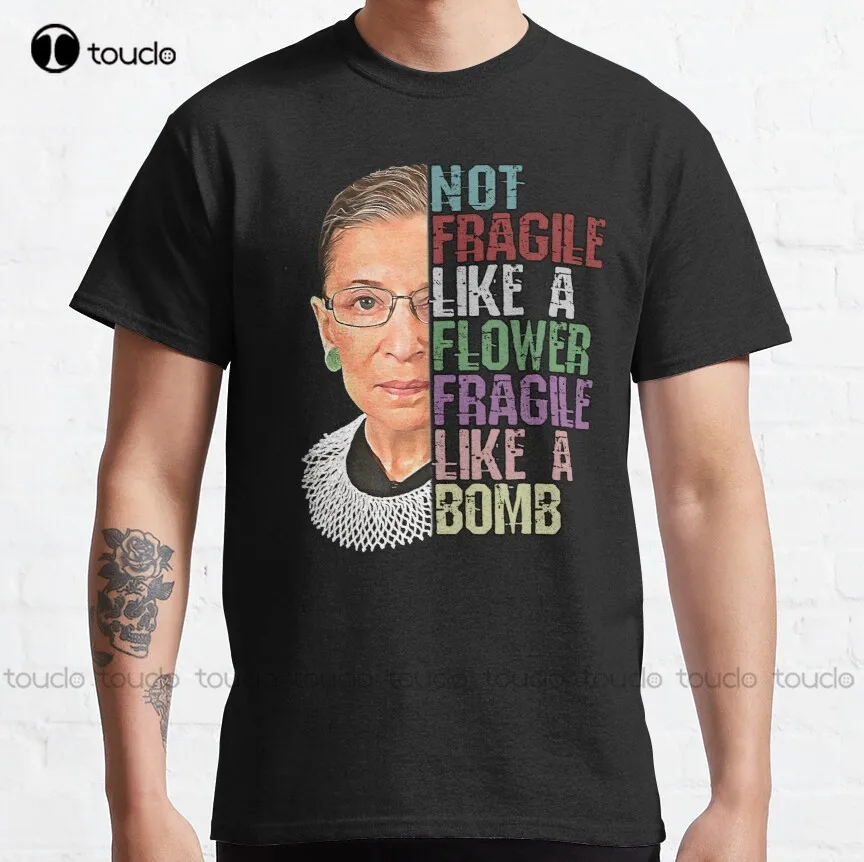 Rbg Not Fragile Like A Flower Fragile Like A Bomb Classic T-Shirt Ruth Bader Ginsburg Girls Uniform Shirts Xs-5Xl Custom Gift