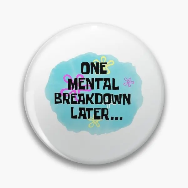 One Mental Breakdown Later Funny Sp  Soft Button Pin Women Cute Fashion Clothes Brooch Collar Funny Gift Lapel Pin Badge Decor