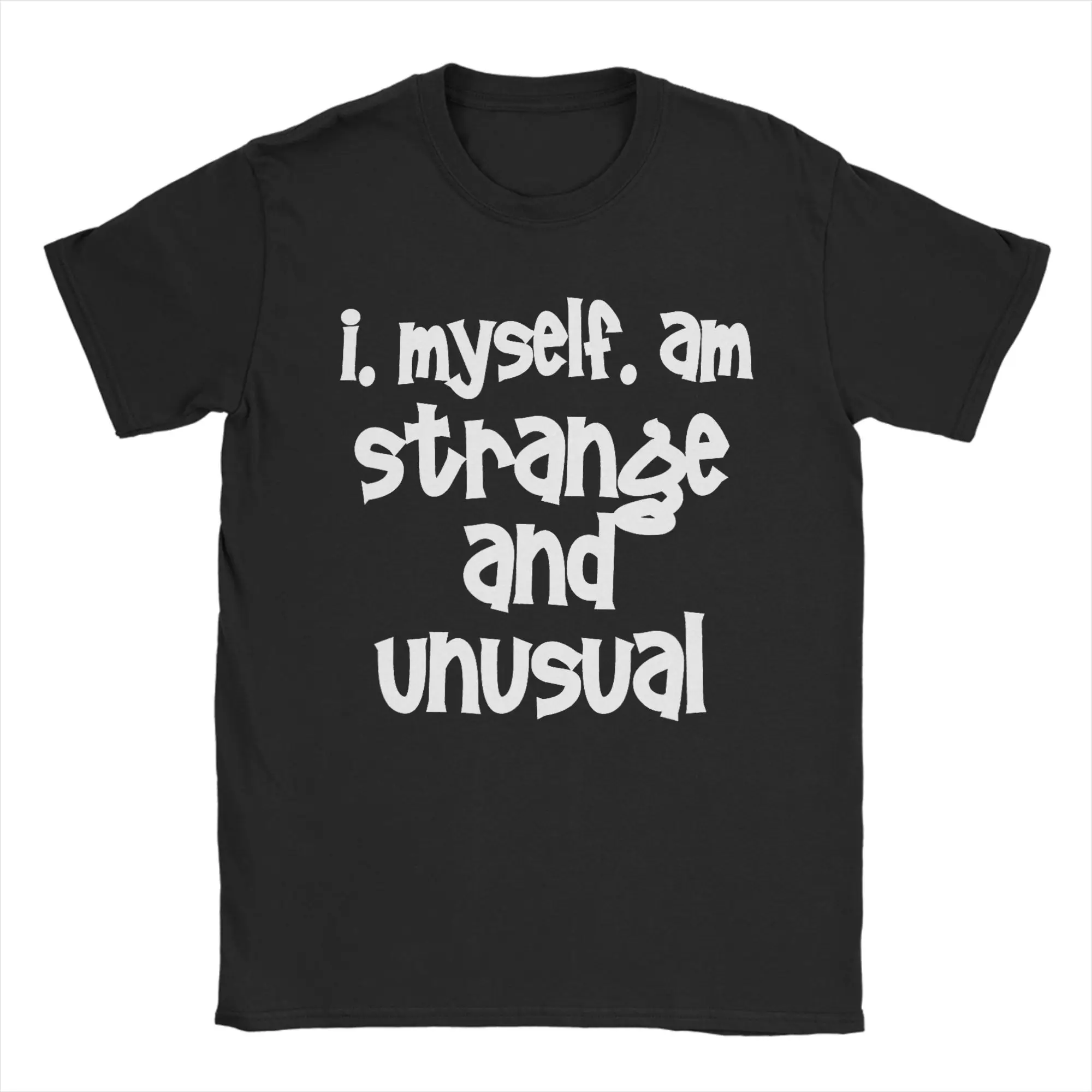 Man T Shirt I Myself Am Strange and Unusual T Shirts Novelty  Summer Tees Streetwear Design Cotton Clothes Birthday Gift