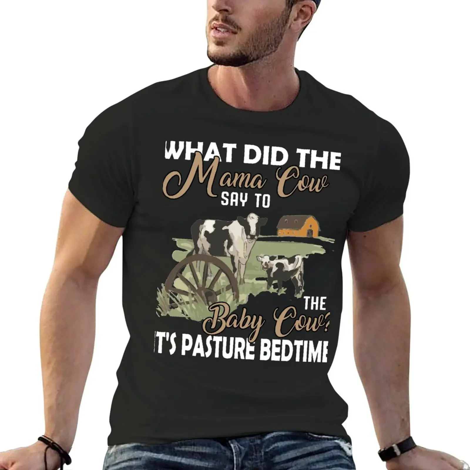 what did the mama cow say to the baby cow it's pasture bedtime T-Shirt cute clothes Blouse t shirt for men