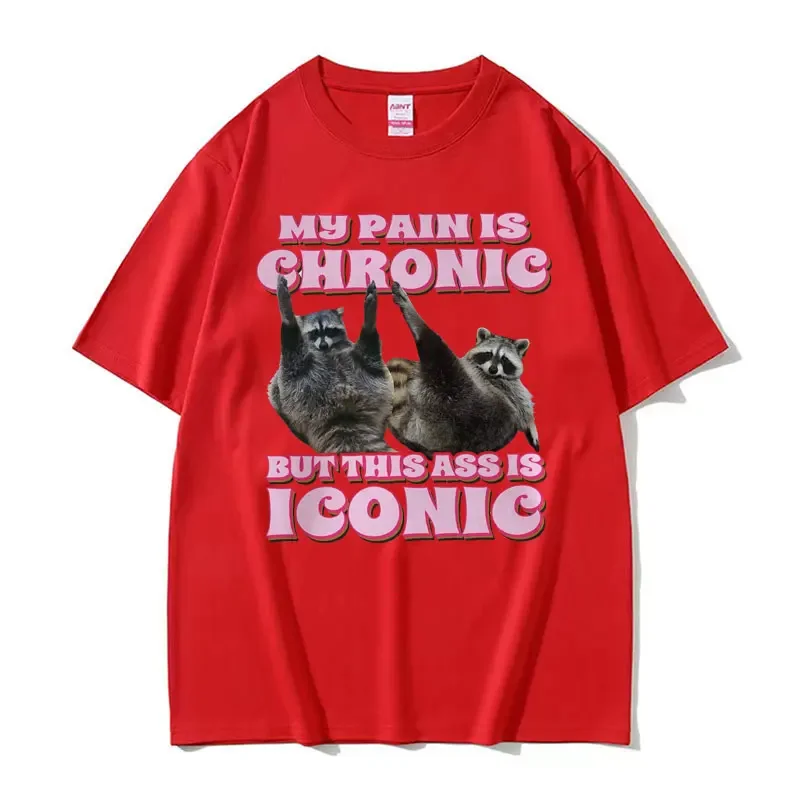 My Pain Is Chronic But This Ass Is Iconic Tee Shirt Funny Raccoon Meme T Shirt Men\'s Women\'s Vintage Kawaii Couples T-shirt Tops