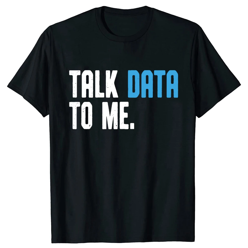 Talk Data To Me Scientist Funny Data Analyst Scientist Geek T-shirts Men Women's Fashion Casual Oversized 100% Cotton T Shirt