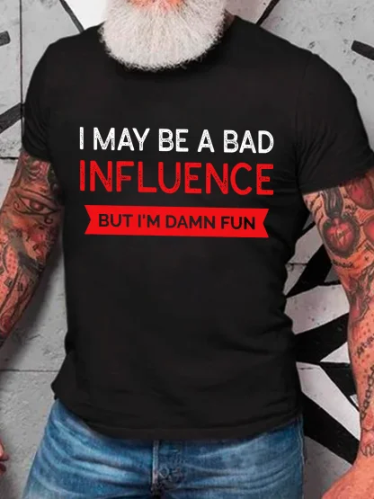Je peux être une mauvaise influence, mais je suis vraiment amusant, t-shirt en coton