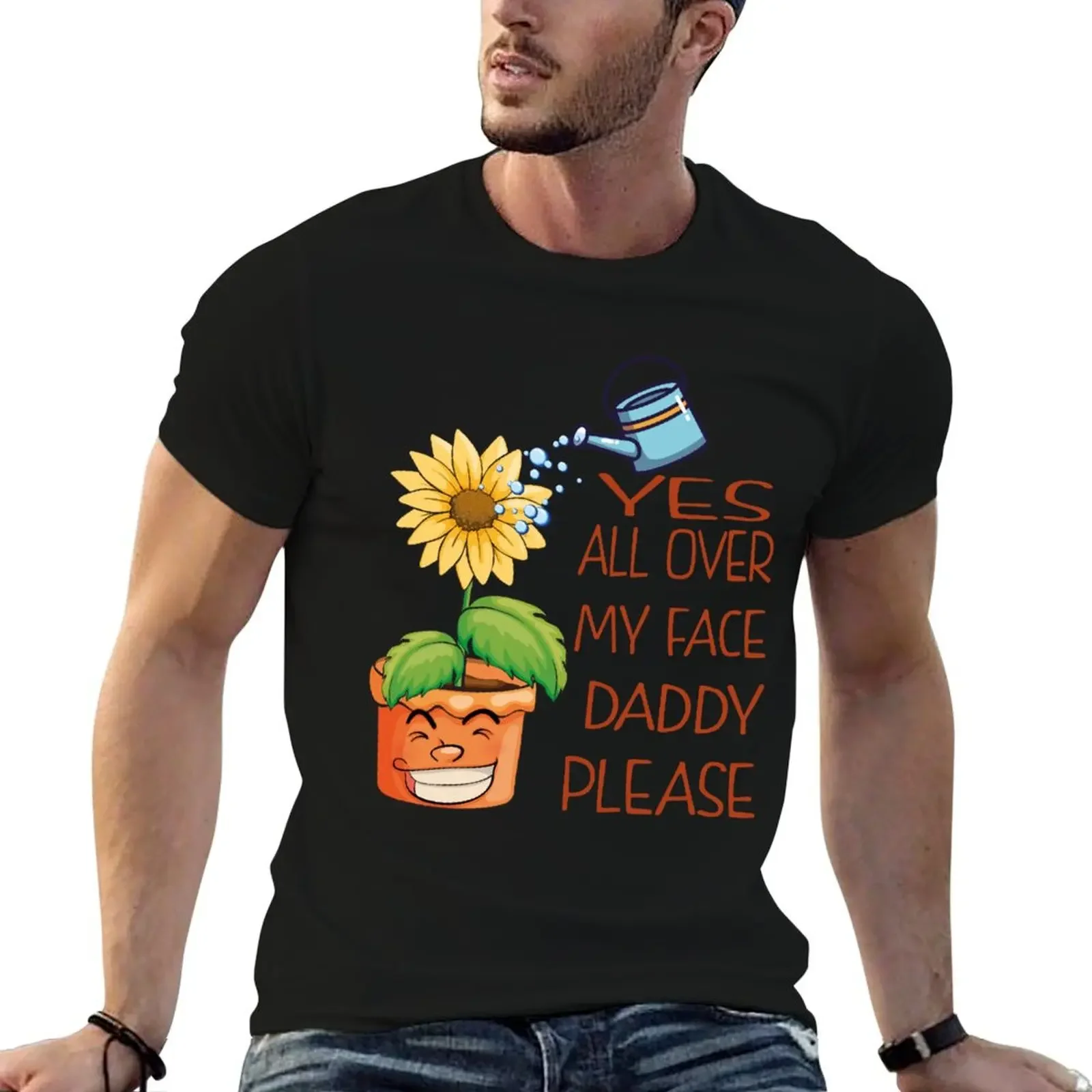 

Yes all over my face daddy Funny Gardener fun Dancing Garden T-Shirt graphics graphic t shirts T-shirt men