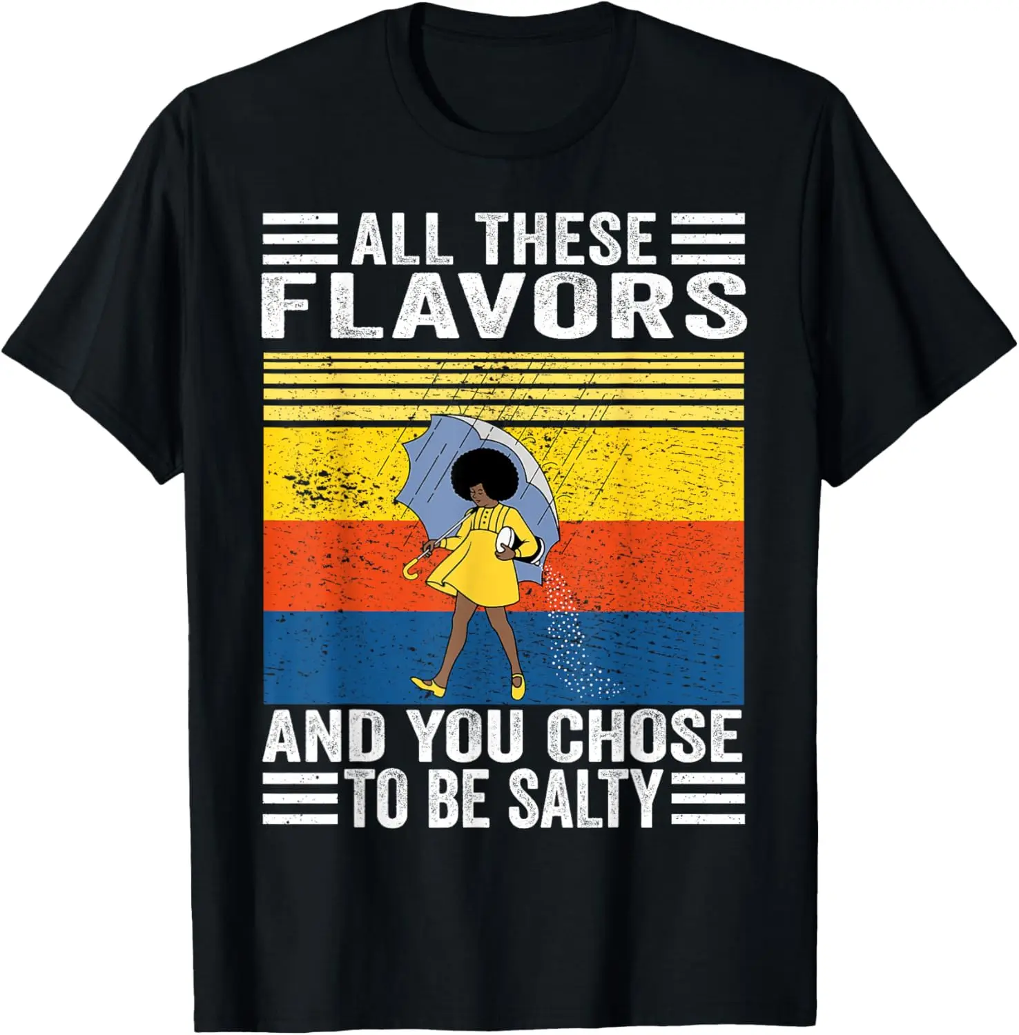 All These Flavors And You Chose To Be A Salty Woman Funny T-Shirt