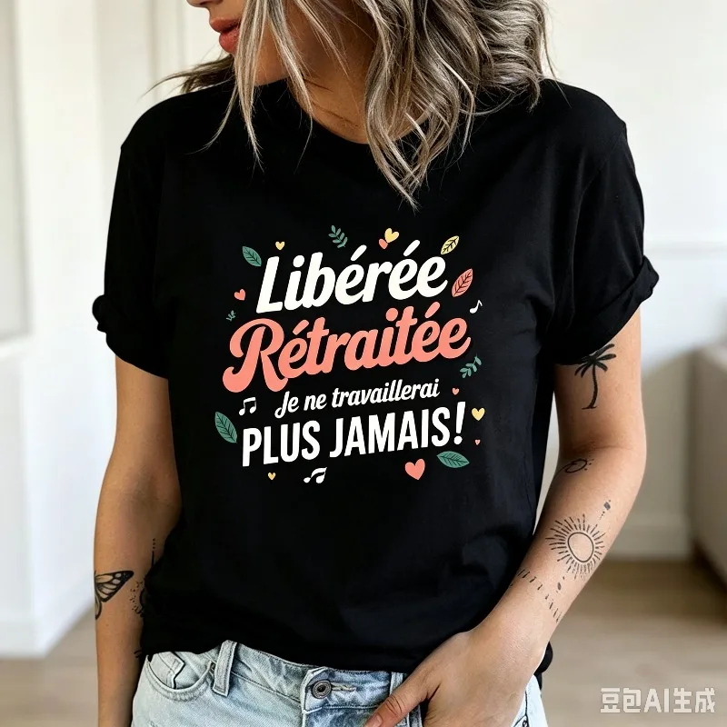 Libérée Retraitée Je Ne Travaillerai Plus Jamais Print T-Shirt Women 100% Cotton Casual Retirement Gift Summer Top