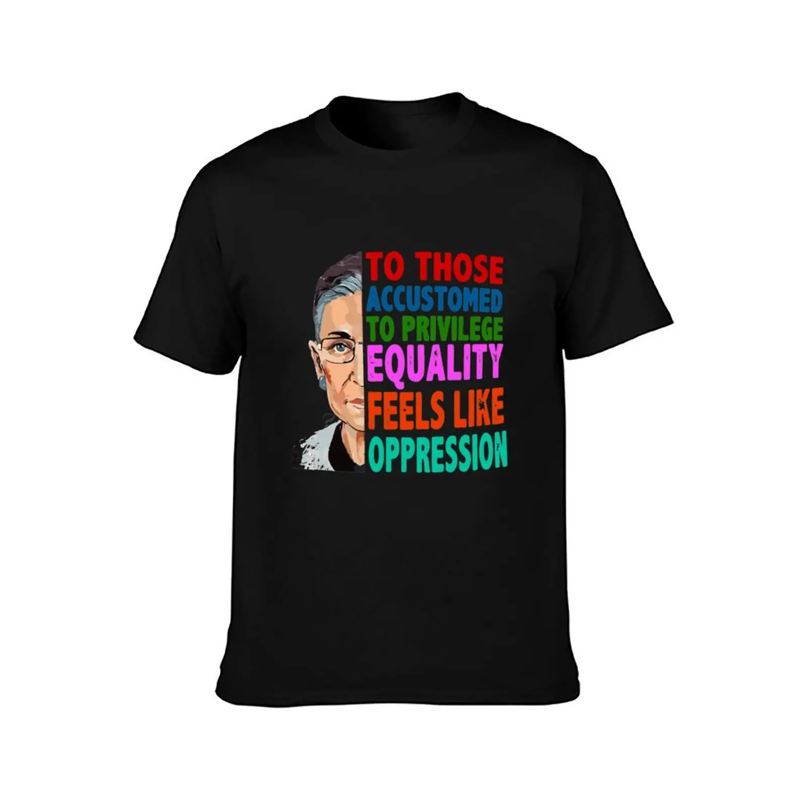 RBG Quote To Those Accustomed to Privilege Equality Feels like Oppression T-Shirt Cool Dry Performance T-Shirt