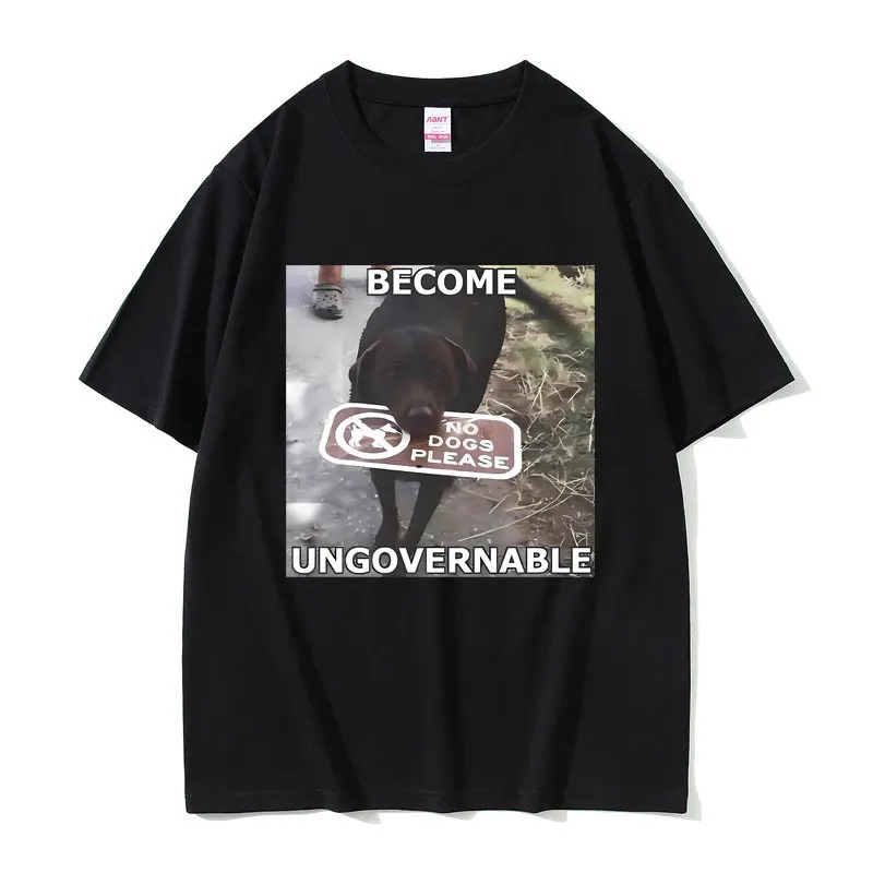 

Funny Become Ungovernable Puppy Meme Graphic Print T Shirts Men Women Casual Joke Humor Oversized T-shirts Male Cotton Tshirt