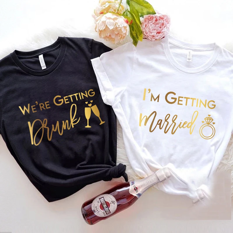 We Getting Drunk Team Bride Bridesmaids Bachelorette Hen Party Shirts, I'm Getting Married Bridal Shower T-shirt, Wedding Tops