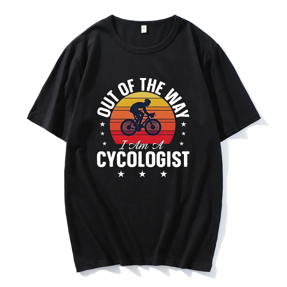 Out of The Way I Am A Cycologist T-shirts Tour De France Tee New Pattern Funny Cycling Shirt Women/Men Cotton Tops Bicycle Lover