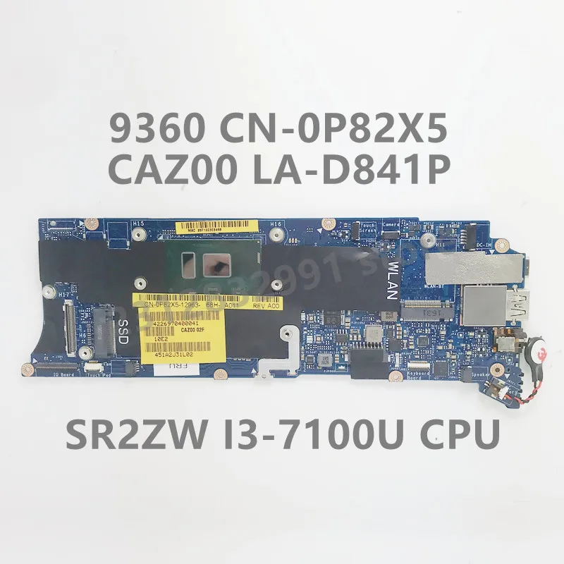 CN-0P82X5 0P82X5 P82X5 For DELL 9360 Laptop Motherboard CAZ00 LA-D841P With SR2ZW I3-7100U CPU 100% Full Tested Working Well