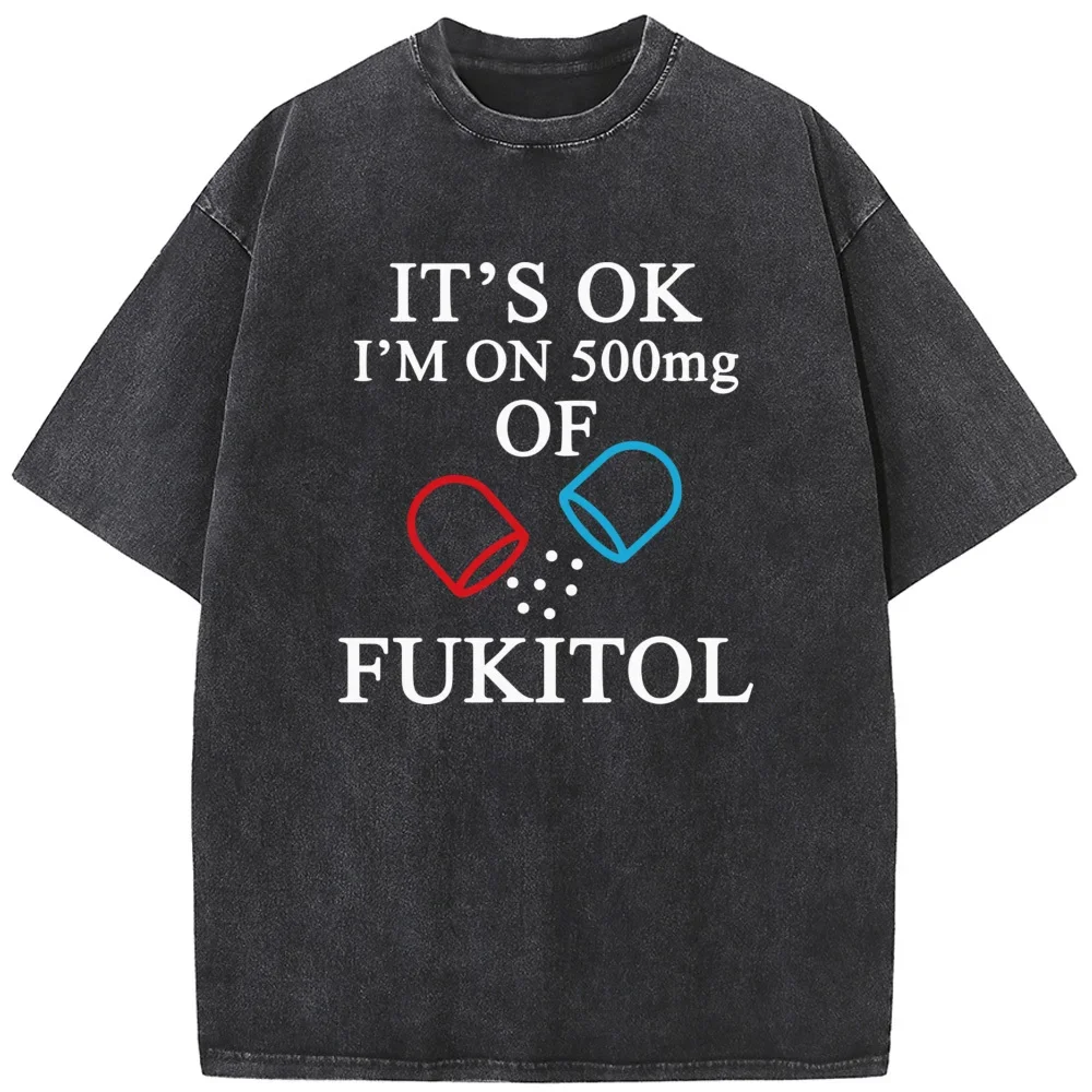 Its Ok Im On 500mg Of Fukitol Print Short Sleeve Washed T-Shirt Summer Casual Bleached Tshirt Retro Novelty Bleach T shirt Tops