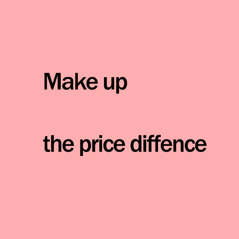 

For Make Up The Price Difference