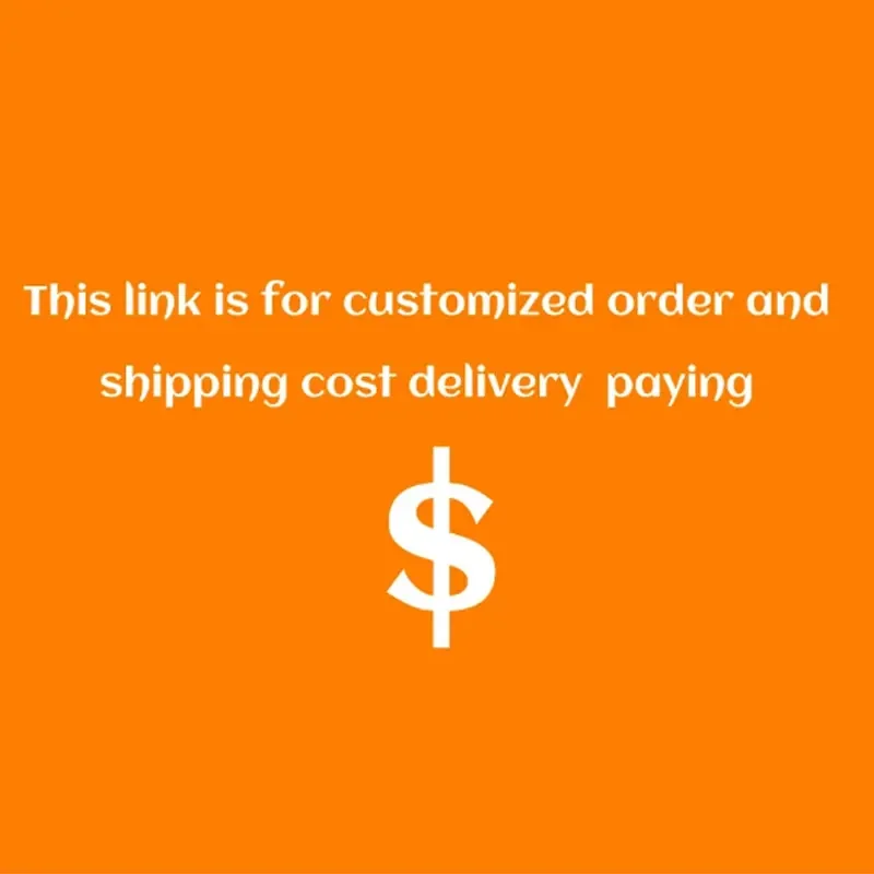 This is for customized order and shipping cost delivery paying