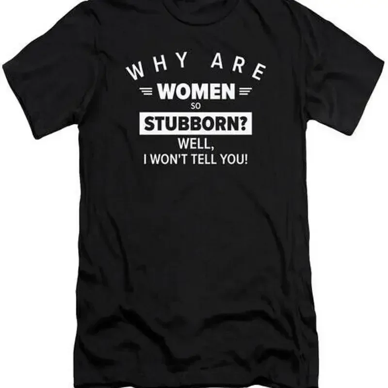 Funny Women So Stubborn Hilarious Stubbornness T Shirt S 2XL