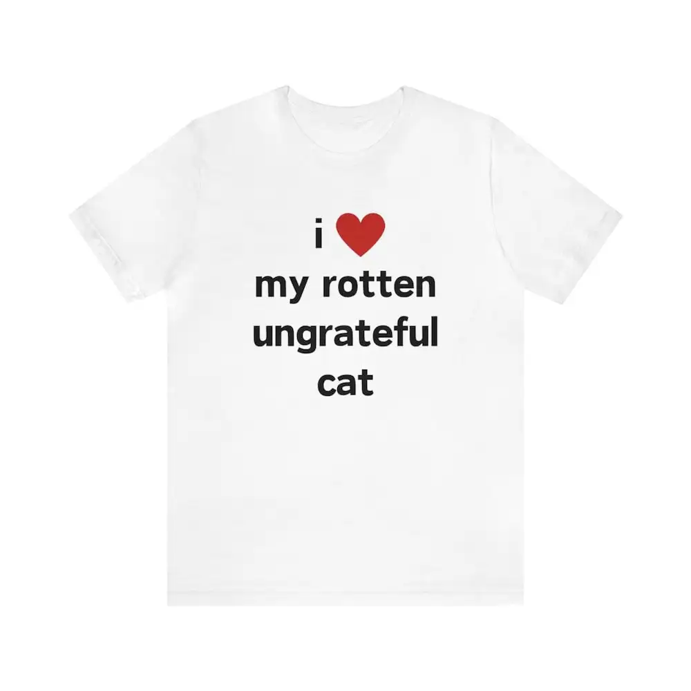 I Love My Rotten Ungrateful Cat Y2K Meme T Shirt Joke Gift Cute