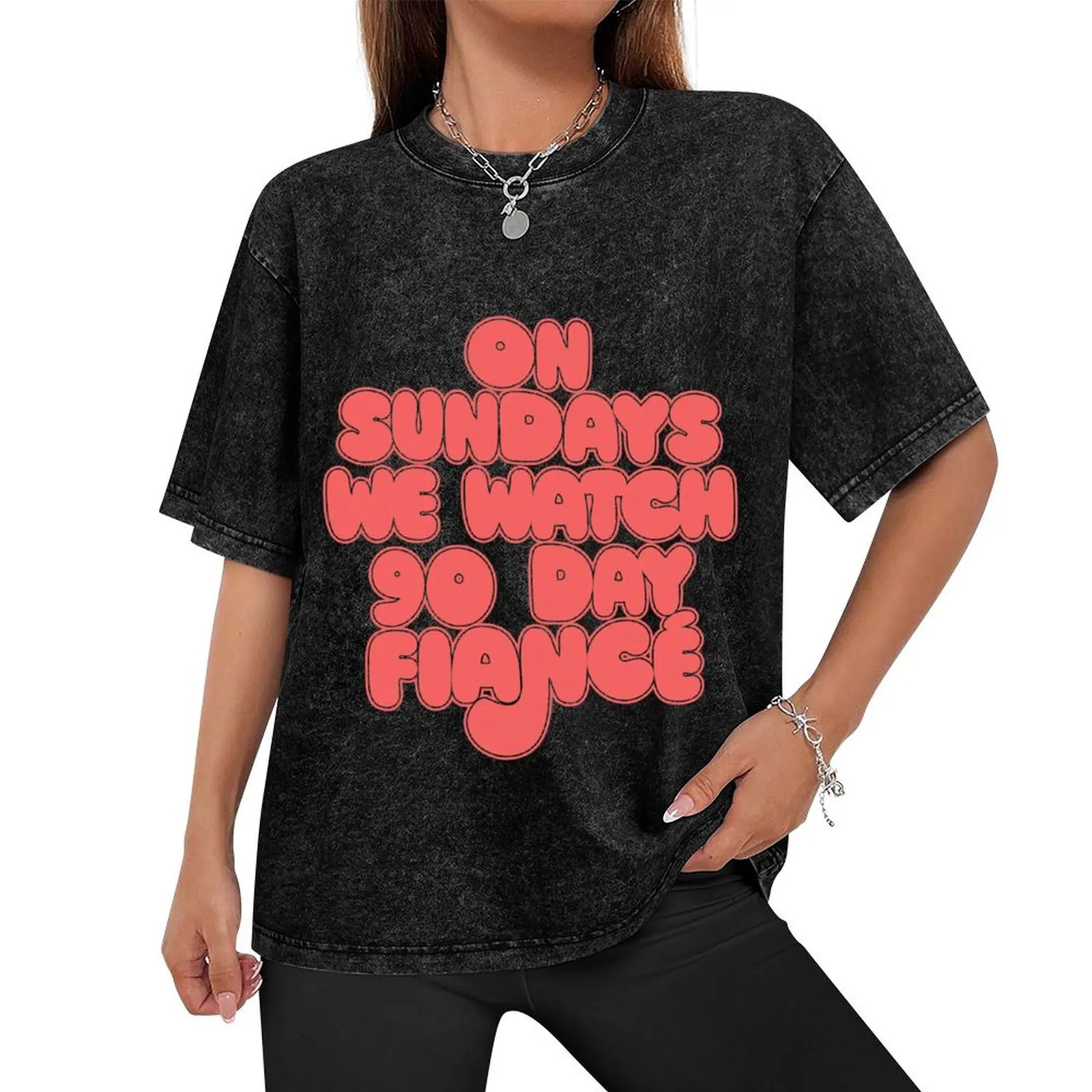 On Sundays We Watch 90 Day Fiance T-Shirt oversized t shirt customizeds oversized t shirt men