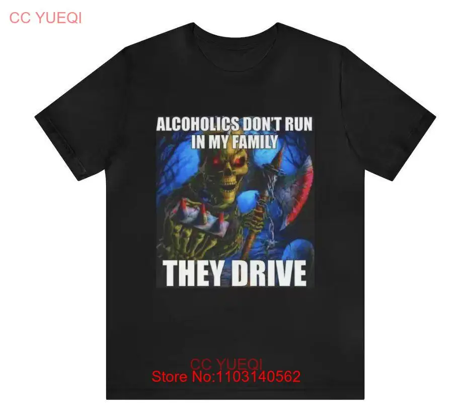 Alcoholics Dont Run In My Family, They Drive Shirt - Funny T-Shirts, Gag Gifts