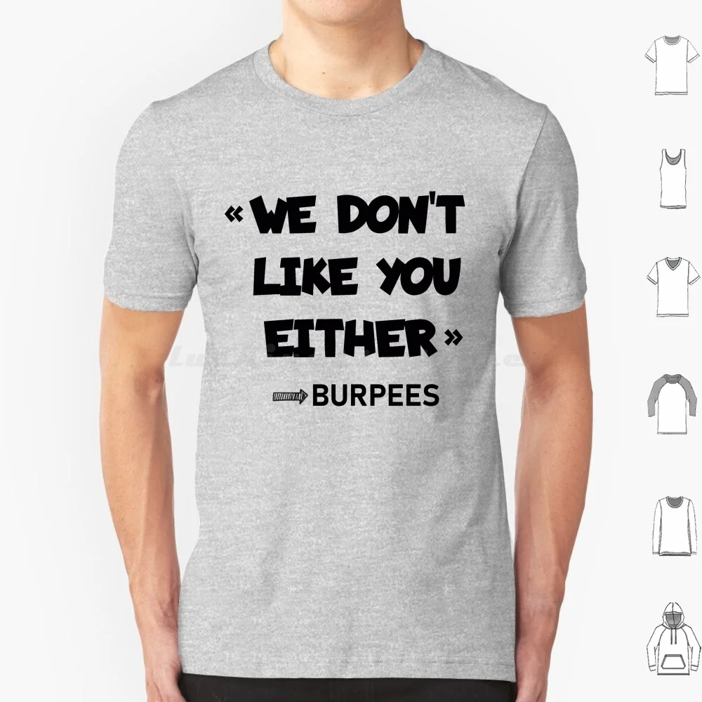 Burpees Don't Like You Either T Shirt Cotton Men Women DIY Print Burpees Fitness Workout Gym Bodybuilding Weightlifting