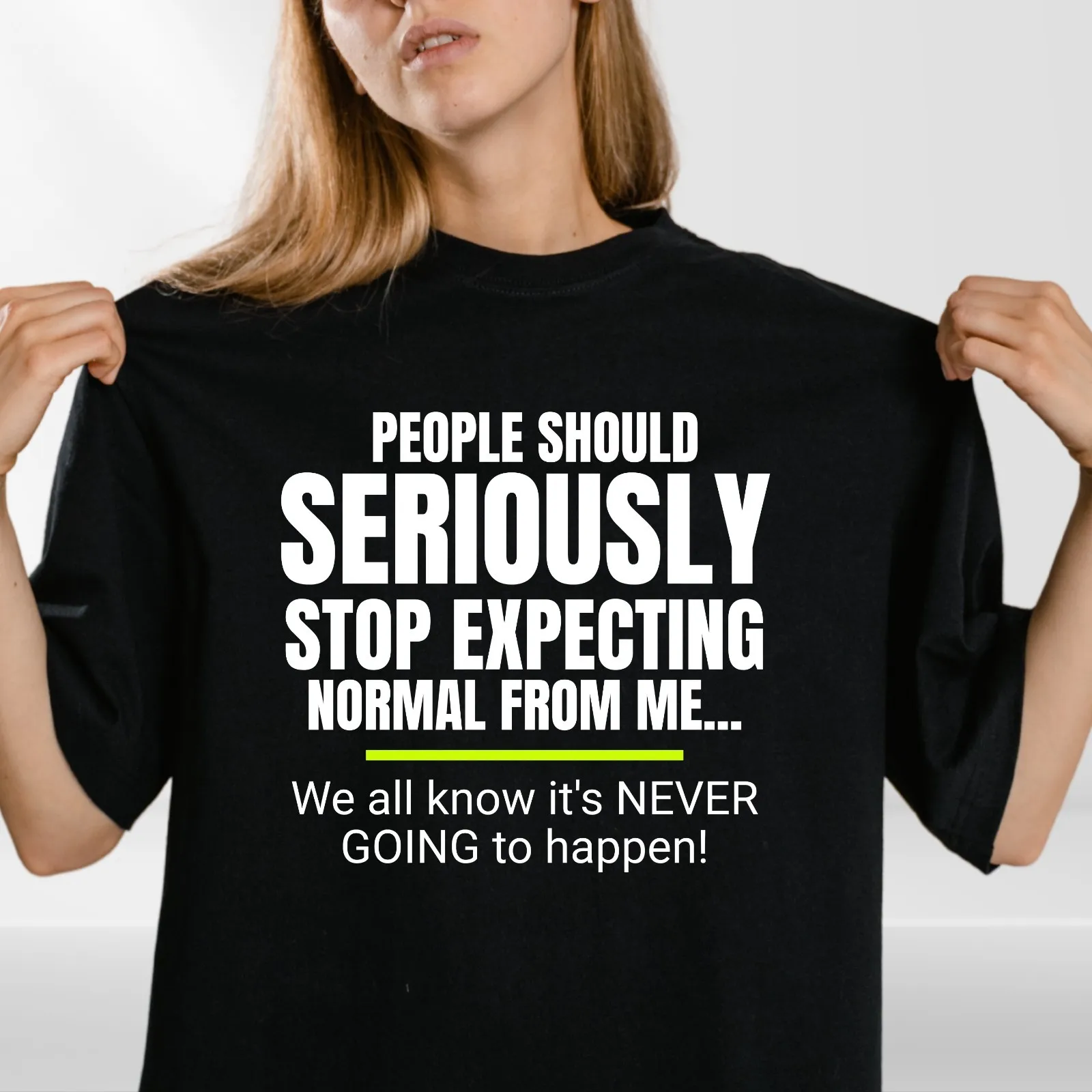 Funny Quote T-Shirt | Seriously Stop Expecting Normal | Sarcastic Humour Unisex