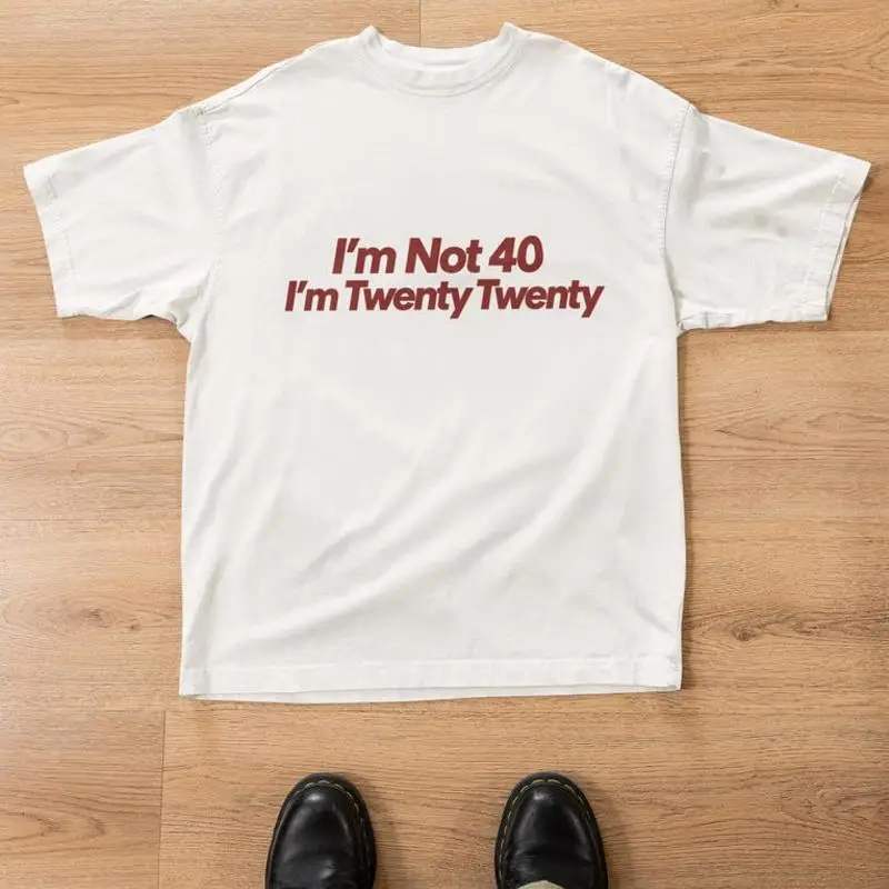 Im Not 40 Im Twenty Twenty T-Shirt