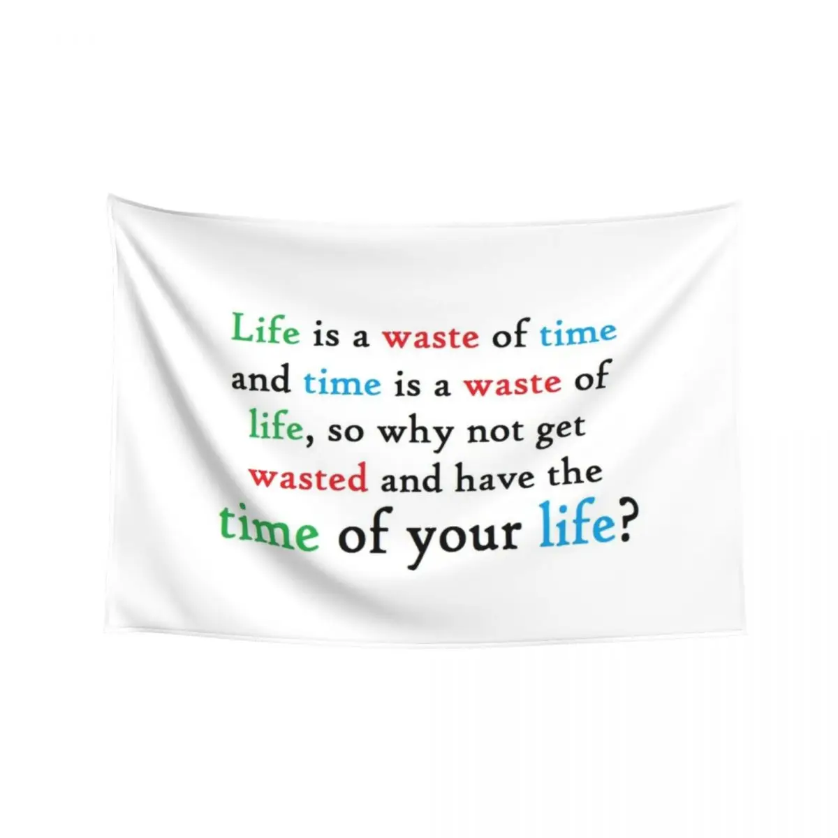 

Funny college student quote - life, time, get wasted Tapestry Decorative Paintings Tapestry