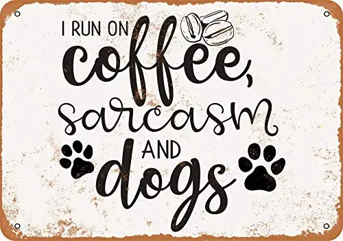 Metal Sign - I Run On Coffee, Sarcasm and Dogs - Vintage Look