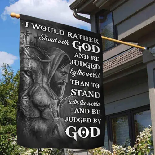 Jesus Faith Flag I Would Rather Stand With God And Be Garden Flag - House Flag