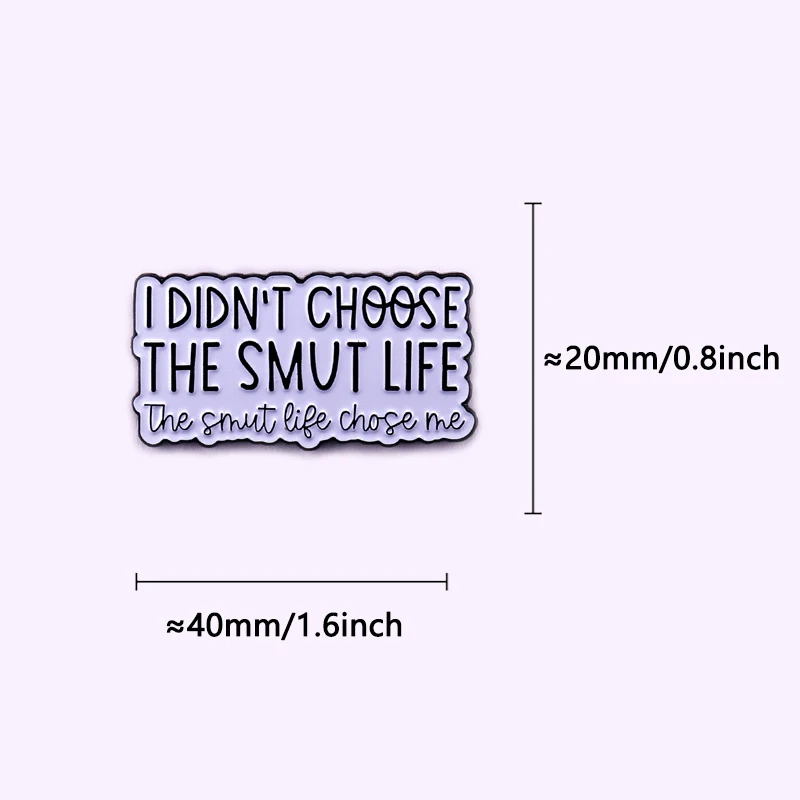 I Didnt Choose the Smut Life the Smut Life Chose Me Enamel Pin Bookish Badge Decorate