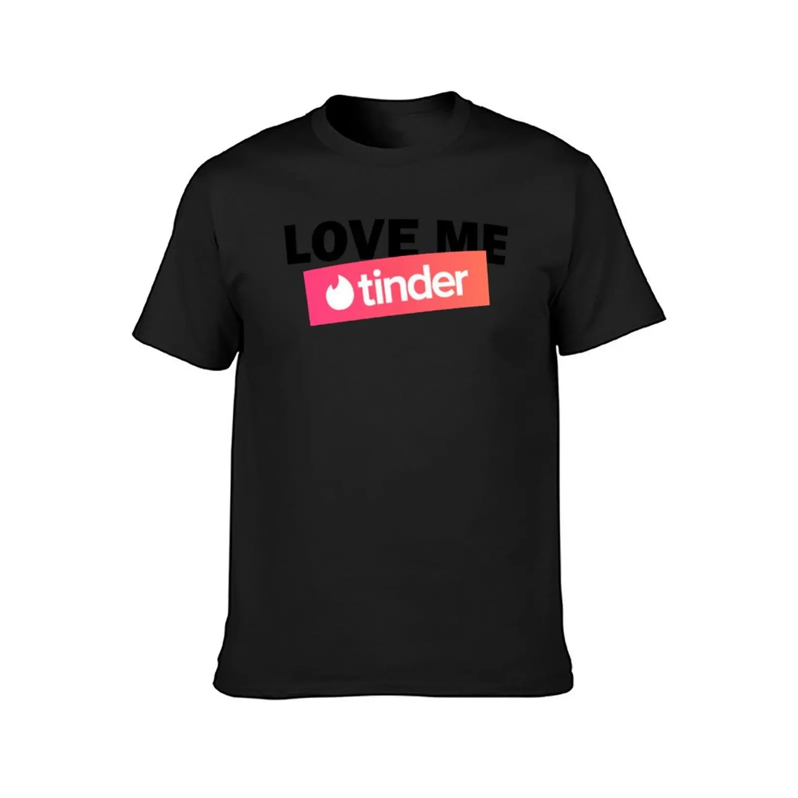 Love me, tinder, match, love me tinder T-Shirt customs summer clothes tops mens graphic t-shirts anime