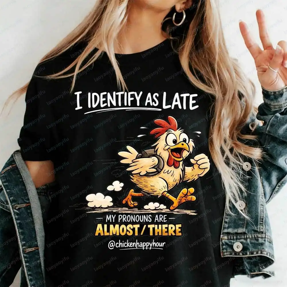 I Identify As Late Funny Chicken Shirt Sarcastic 