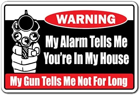 My Alarm Tells ME You're in My House Warning Sign Gun trespassing Armed sign