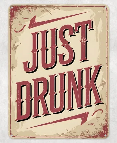 Just Drunk Alcohol Beer Metal Poster Wall Tin Sign Man Cave Shed Home Plaque --Tin Sign
