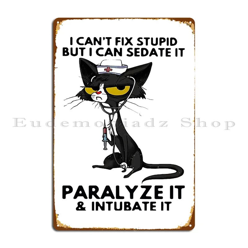 I Can T Fix Stupid But I Can Sedate It Paralyze It And Intubate It Black Cat Nurse Metal Plaque Poster Character Tin Sign Poster